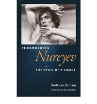 Rudi van Dantzig's Remembering Nureyev The Trail of a Comet Book Jacket