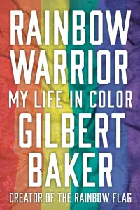 Gilbert Baker's Autobiography Rainbow Warrior- My Life in Color Book Jacket